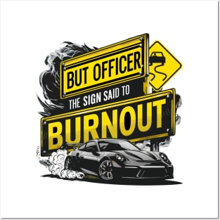 But officer the sign said to do a burnout five Posters and Art